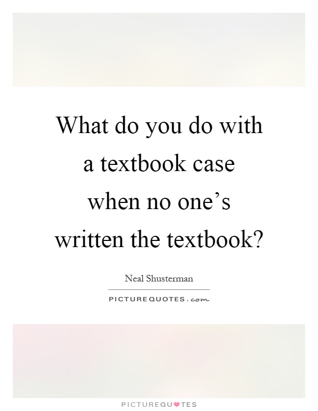 What do you do with a textbook case when no one's written the textbook? Picture Quote #1
