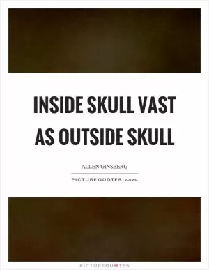 Inside skull vast as outside skull Picture Quote #1