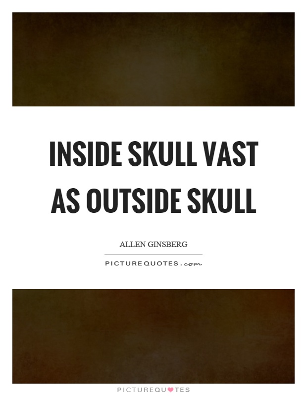 Inside skull vast as outside skull Picture Quote #1