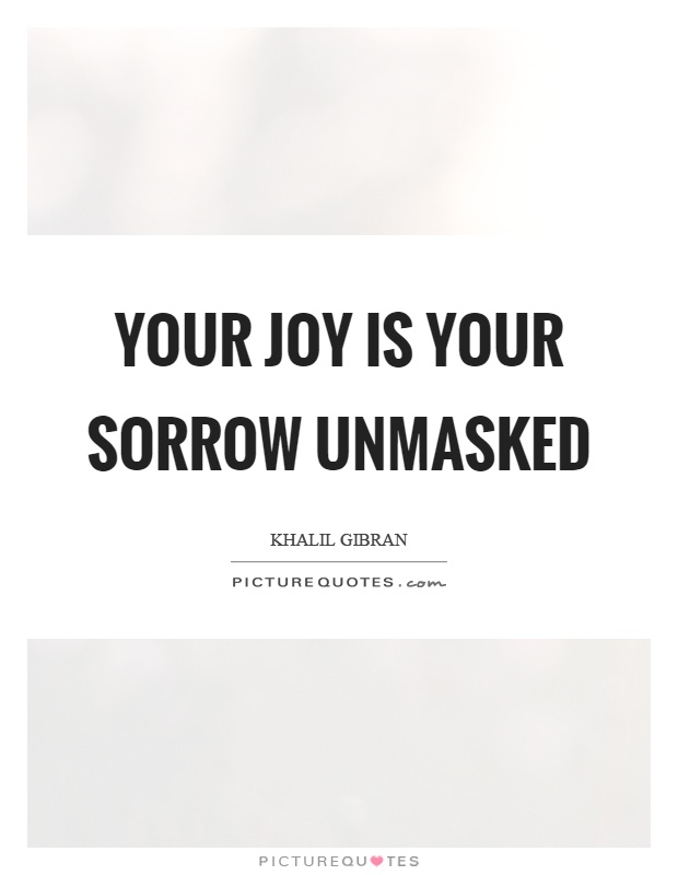 Your joy is your sorrow unmasked Picture Quote #1