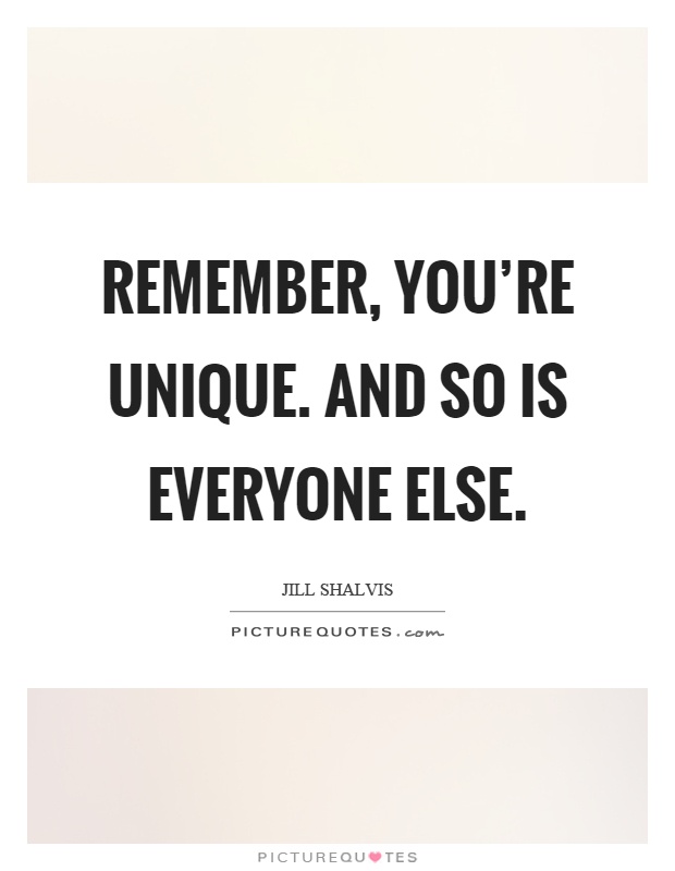 Remember, you're unique. And so is everyone else Picture Quote #1
