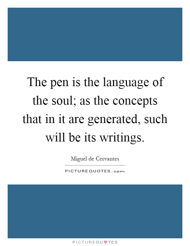 The pen is the language of the soul; as the concepts that in it are generated, such will be its writings Picture Quote #1