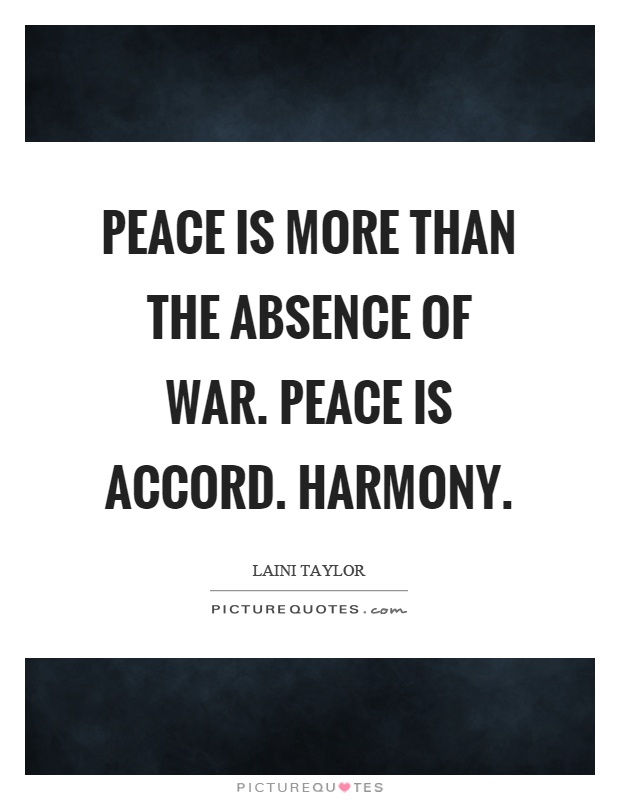 Peace is more than the absence of war. Peace is accord. Harmony Picture Quote #1