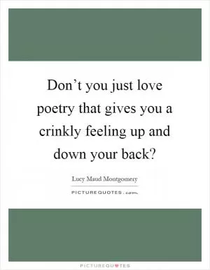 Don’t you just love poetry that gives you a crinkly feeling up and down your back? Picture Quote #1
