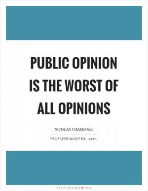 Public opinion is the worst of all opinions Picture Quote #1