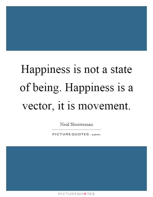 Happiness is not a state of being. Happiness is a vector, it is movement Picture Quote #1