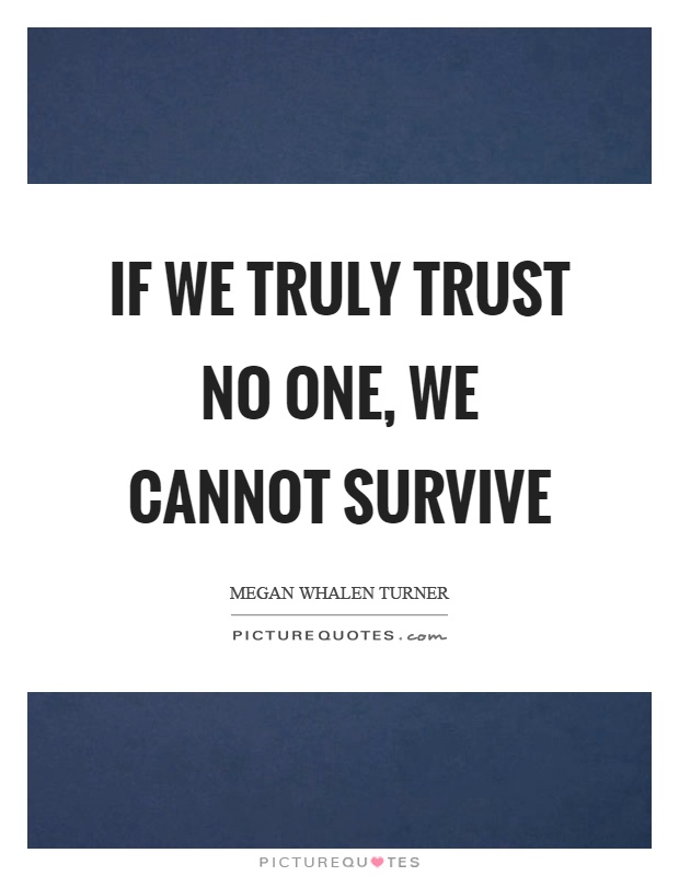 If we truly trust no one, we cannot survive Picture Quote #1