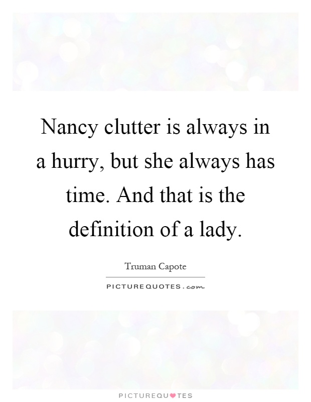 Nancy clutter is always in a hurry, but she always has time. And that is the definition of a lady Picture Quote #1