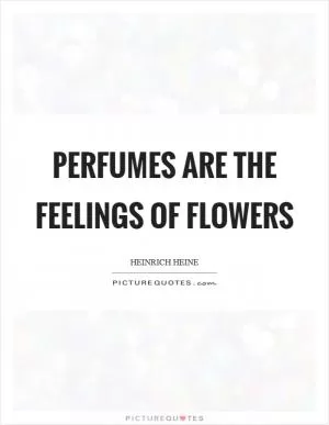 Perfumes are the feelings of flowers Picture Quote #1
