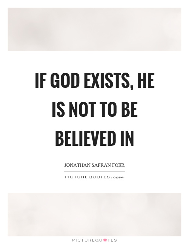 If God exists, he is not to be believed in Picture Quote #1