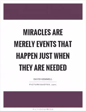 Miracles are merely events that happen just when they are needed Picture Quote #1