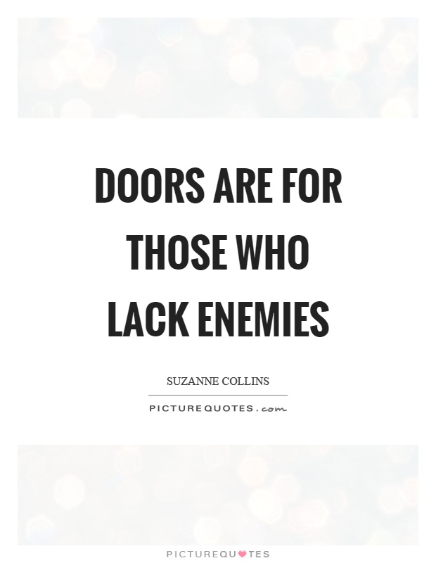 Doors are for those who lack enemies Picture Quote #1