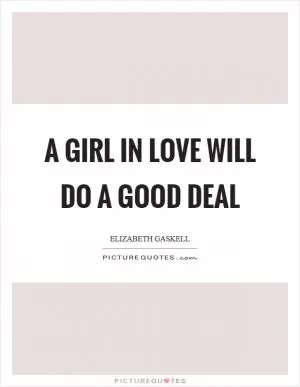 A girl in love will do a good deal Picture Quote #1