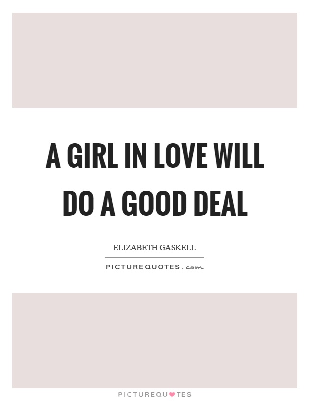A girl in love will do a good deal Picture Quote #1