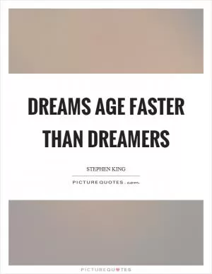 Dreams age faster than dreamers Picture Quote #1