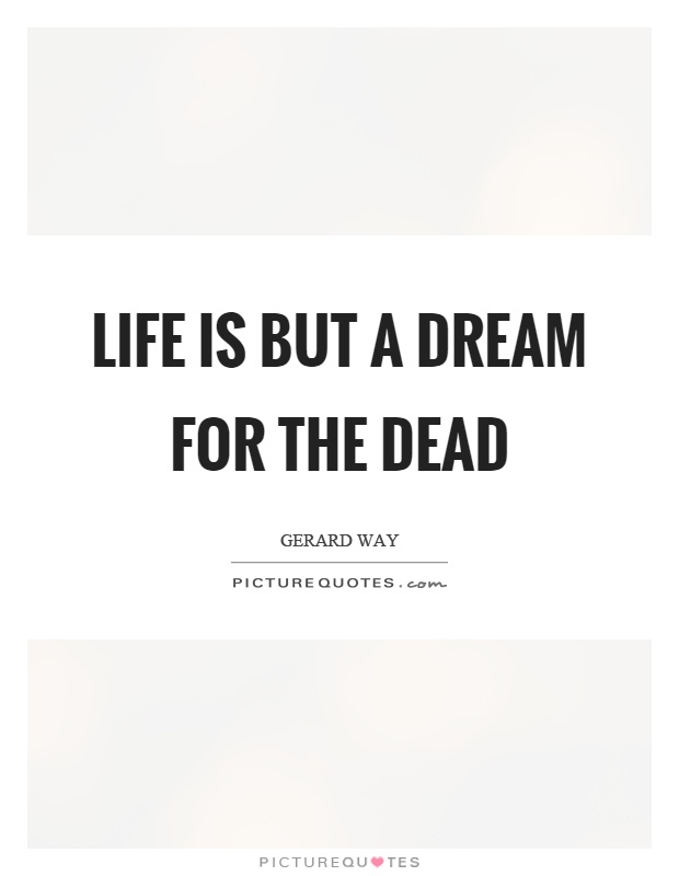 Life is but a dream for the dead Picture Quote #1