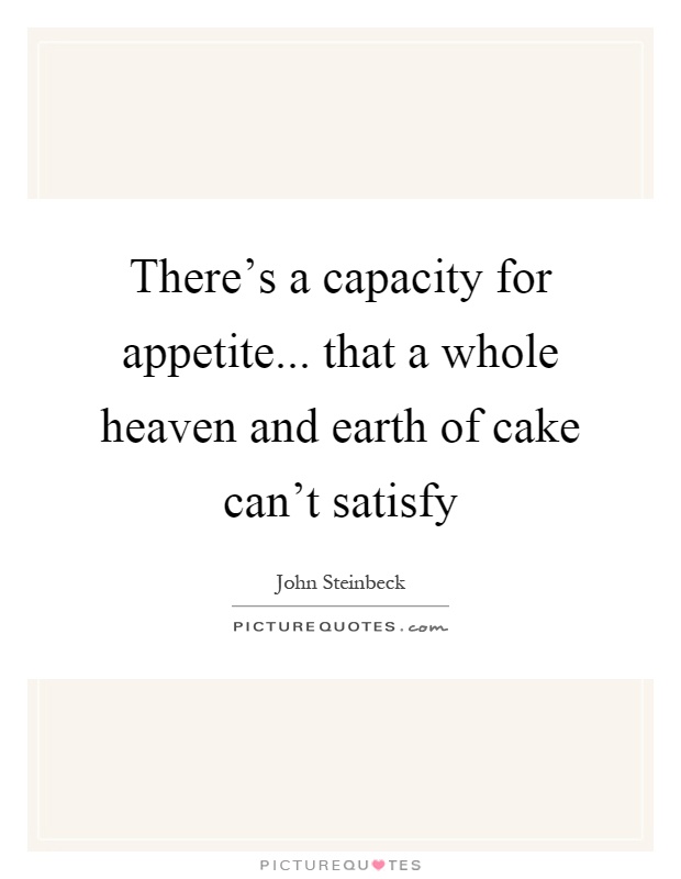There's a capacity for appetite... that a whole heaven and earth of cake can't satisfy Picture Quote #1