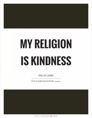 My religion is kindness Picture Quote #1