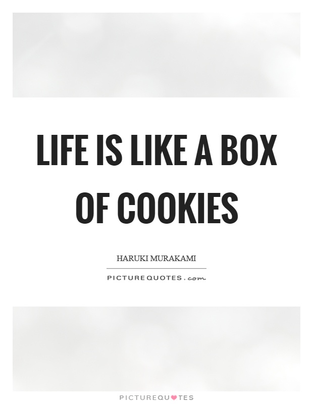 Life is like a box of cookies Picture Quote #1