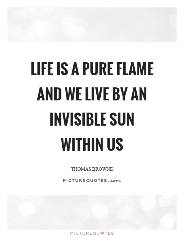 Life is a pure flame and we live by an invisible sun within us Picture Quote #1