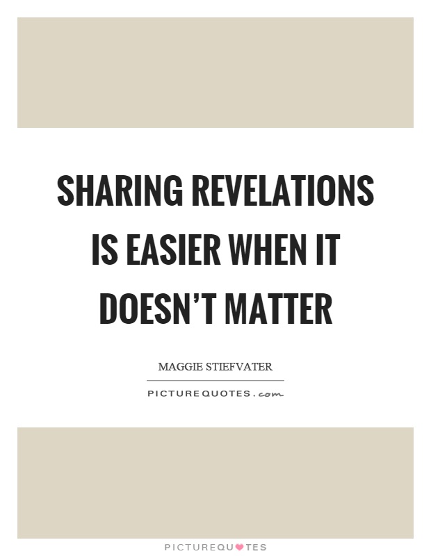 Sharing revelations is easier when it doesn't matter Picture Quote #1