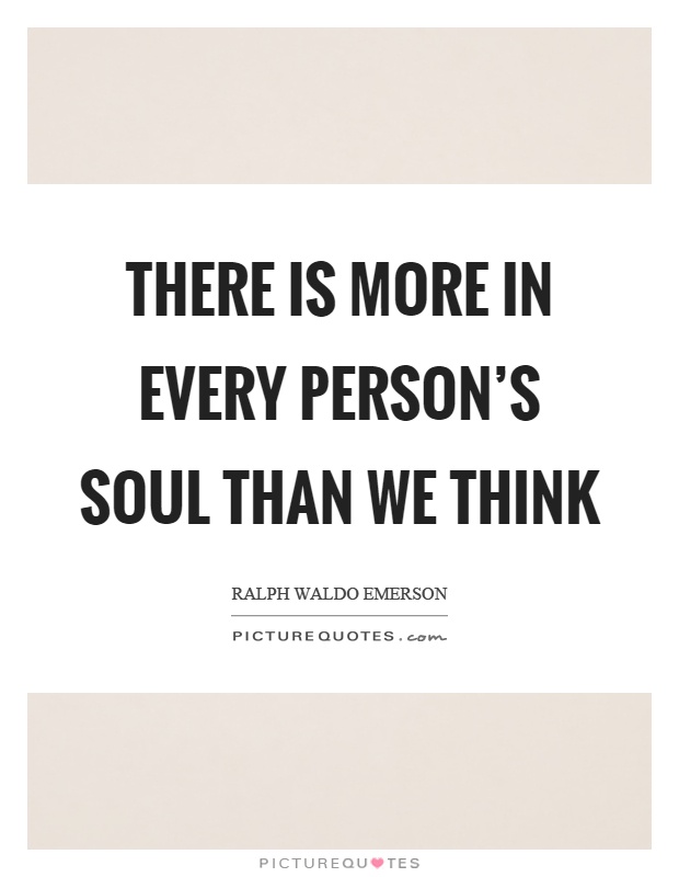 There is more in every person's soul than we think | Picture Quotes