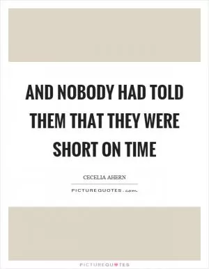 And nobody had told them that they were short on time Picture Quote #1