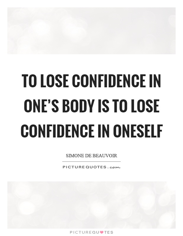 To lose confidence in one's body is to lose confidence in oneself Picture Quote #1
