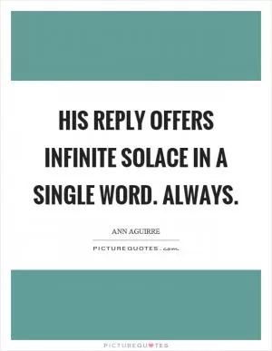 His reply offers infinite solace in a single word. Always Picture Quote #1