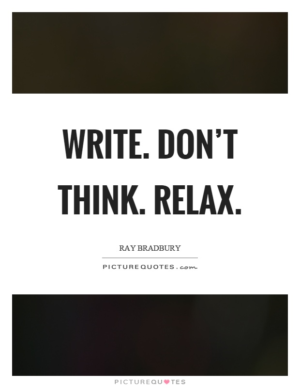 Write. Don't think. Relax Picture Quote #1