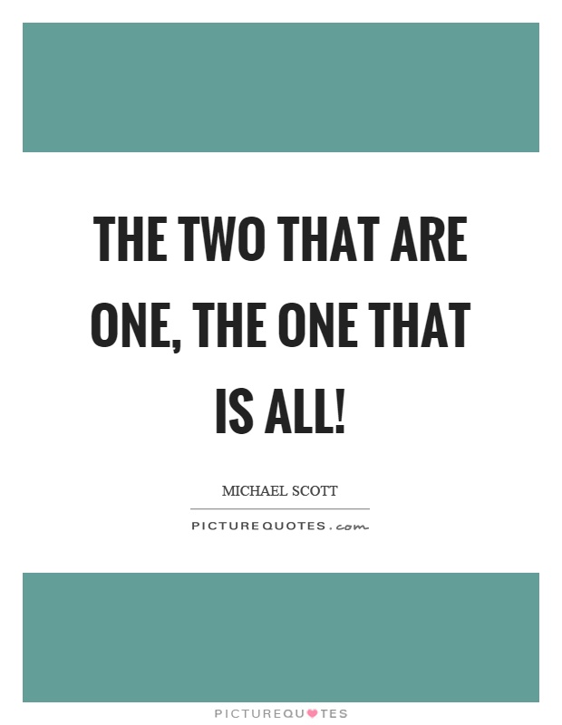 The two that are one, the one that is all! Picture Quote #1