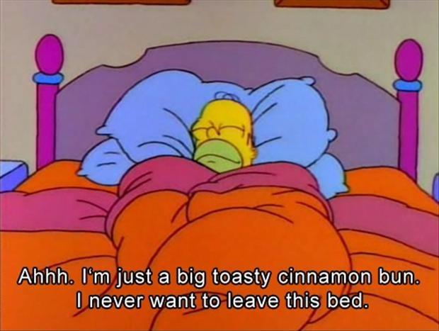 Ahhh. I'm just a big and toasty cinnamon bun. I never want to leave this bed Picture Quote #1