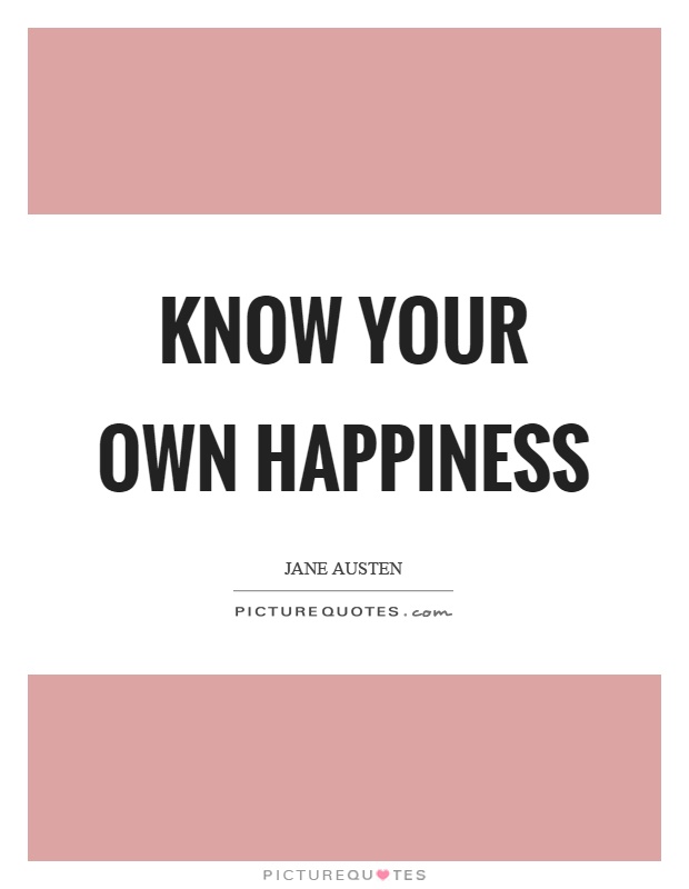 Know your own happiness Picture Quote #1