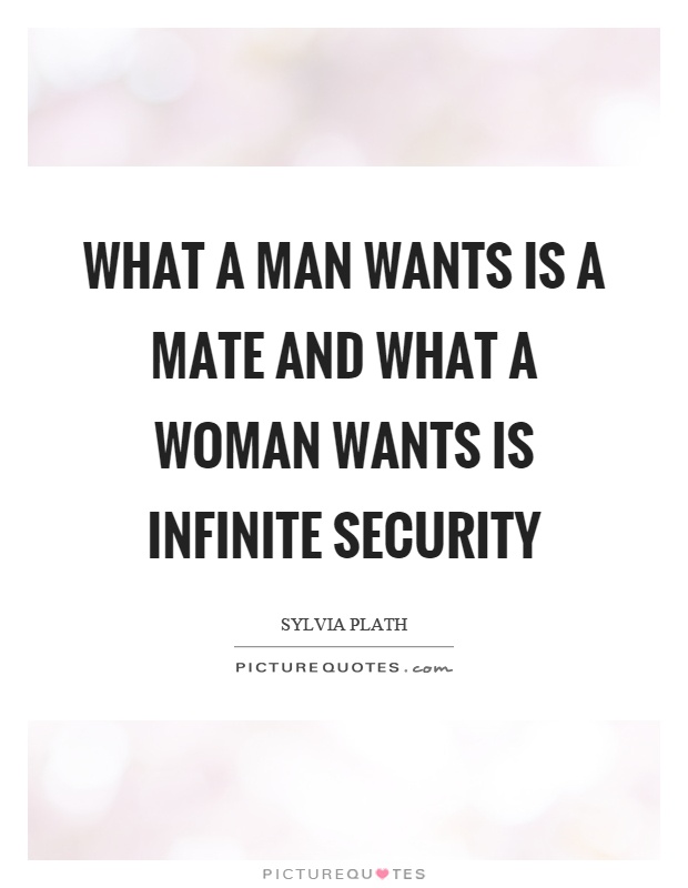 What a man wants is a mate and what a woman wants is infinite security Picture Quote #1