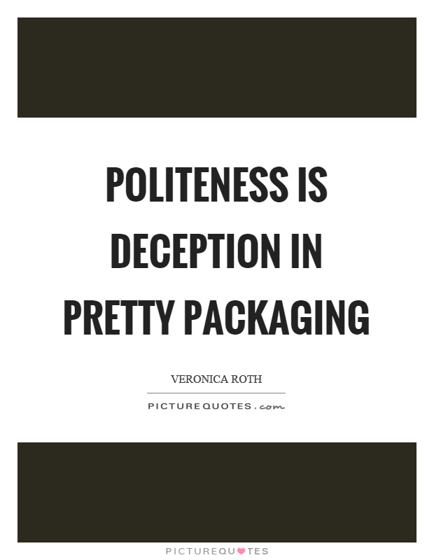 Politeness is deception in pretty packaging Picture Quote #1