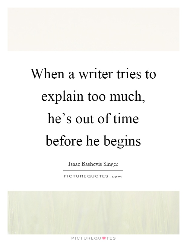 When a writer tries to explain too much, he's out of time before he begins Picture Quote #1