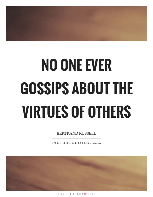 No one ever gossips about the virtues of others Picture Quote #1