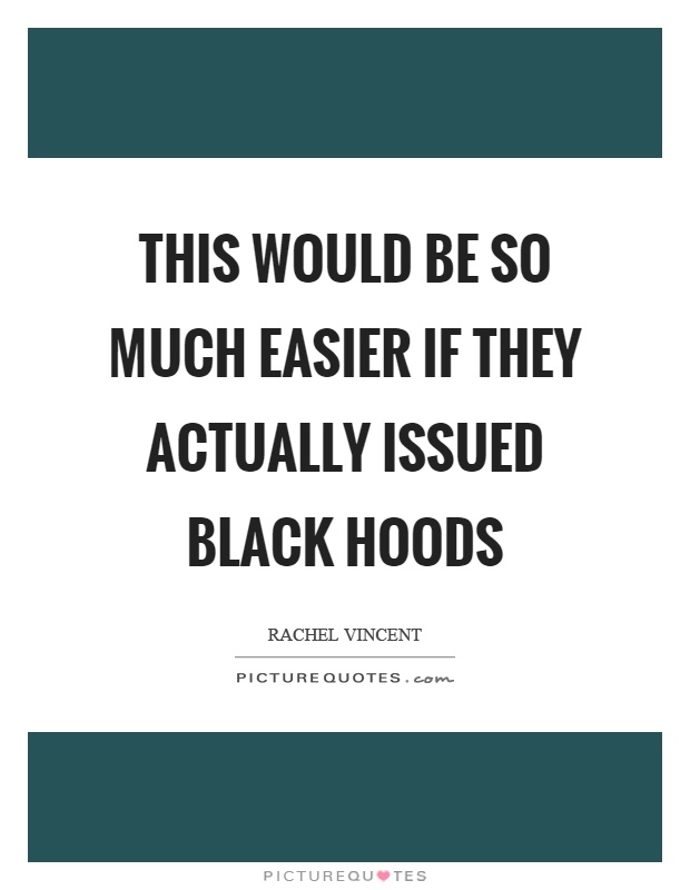 This would be so much easier if they actually issued black hoods Picture Quote #1