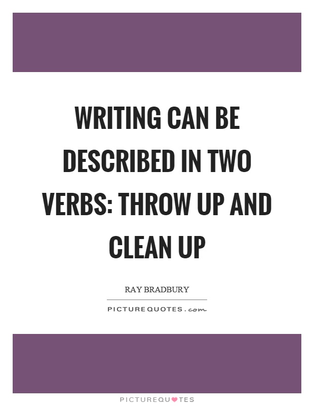 Writing can be described in two verbs: Throw up and clean up Picture Quote #1