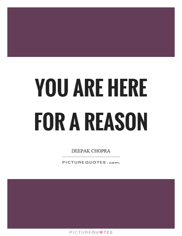 You are here for a reason Picture Quote #1