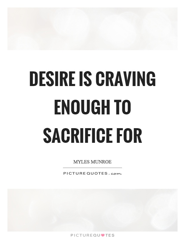 Desire is craving enough to sacrifice for Picture Quote #1