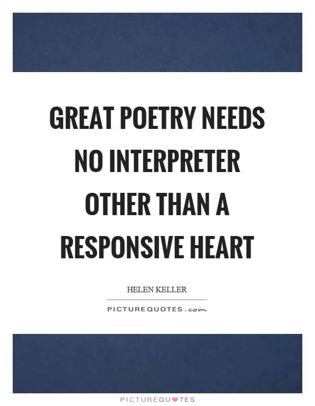 Great poetry needs no interpreter other than a responsive heart Picture Quote #1