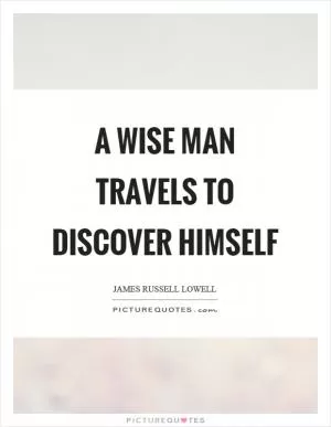 A wise man travels to discover himself Picture Quote #1