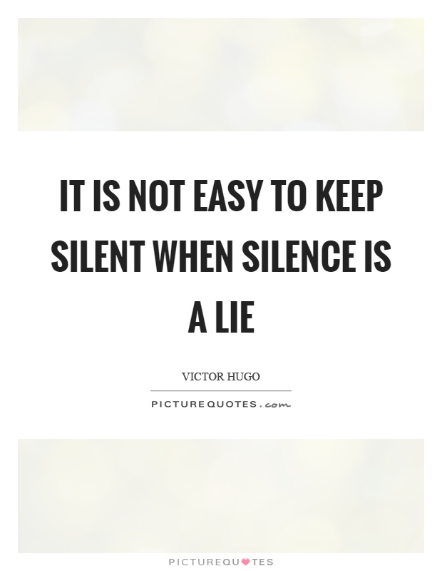 It is not easy to keep silent when silence is a lie Picture Quote #1