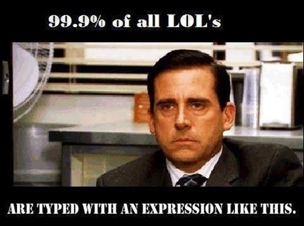 99.9% of all LOL’s are typed with an expression like this Picture Quote #1