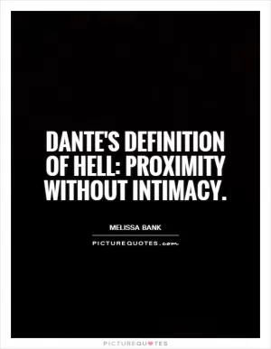 Dante's definition of hell: proximity without intimacy Picture Quote #1