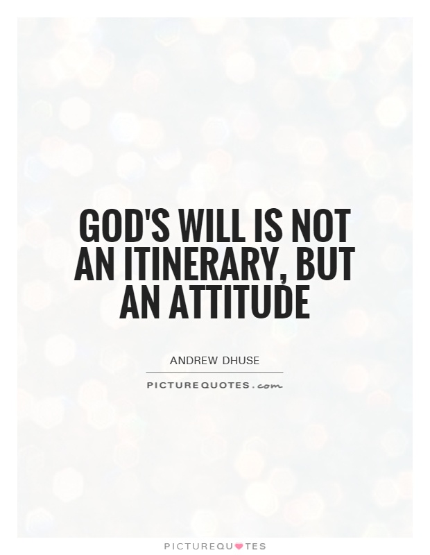 God's will is not an itinerary, but an attitude Picture Quote #1