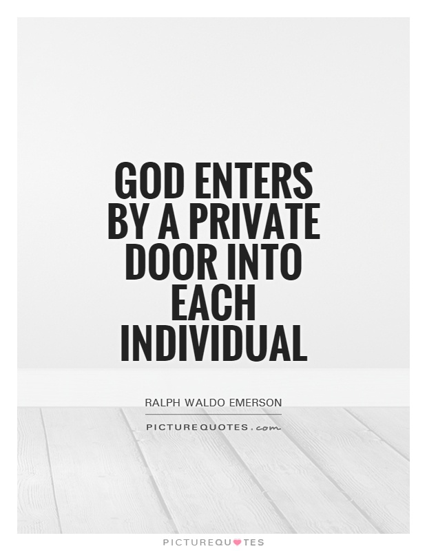 God enters by a private door into each individual Picture Quote #1