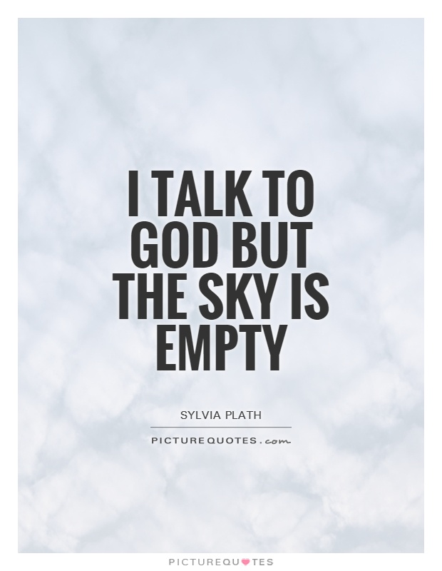 I talk to God but the sky is empty Picture Quote #1