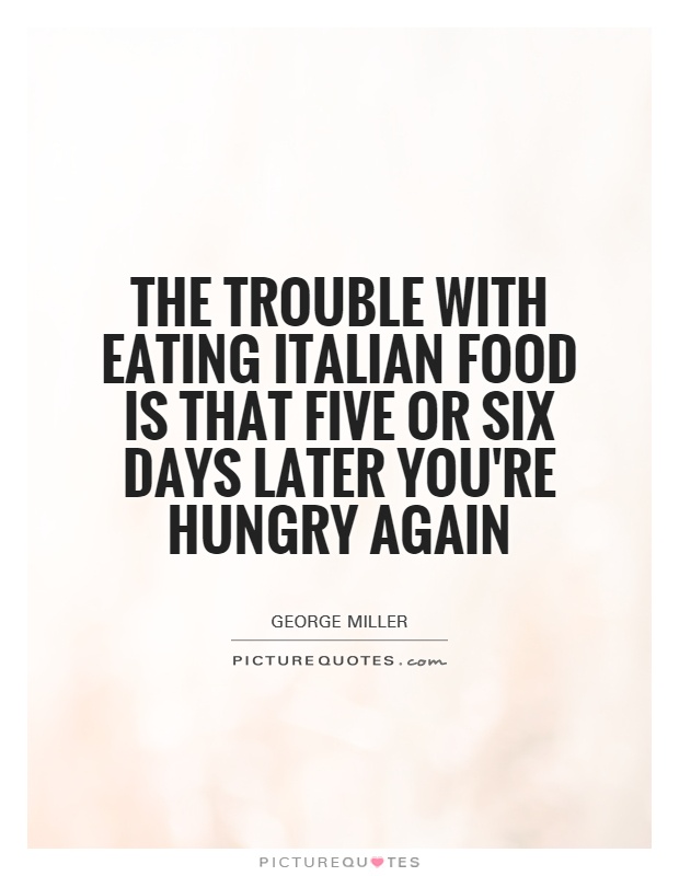 The trouble with eating Italian food is that five or six days later you're hungry again Picture Quote #1